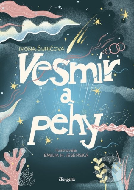 Kniha: Vesmír a pehy (Ivona Ďuričová). Stonožka, 2021 Kniha: Vesmír a pehy (Ivona Ďuričová). Stonožka, 2021