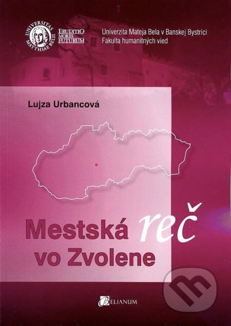 Kniha: Mestská reč vo Zvolene (Lujza Urbancová). Belianum, 2013 Kniha: Mestská reč vo Zvolene (Lujza Urbancová). Belianum, 2013