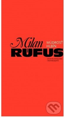 Kniha: Milan Rúfus - Múdrosť Hlbín (Slavomíra Očenášová-Štrbová). Belianum, 2018 Kniha: Milan Rúfus - Múdrosť Hlbín (Slavomíra Očenášová-Štrbová). Belianum, 2018