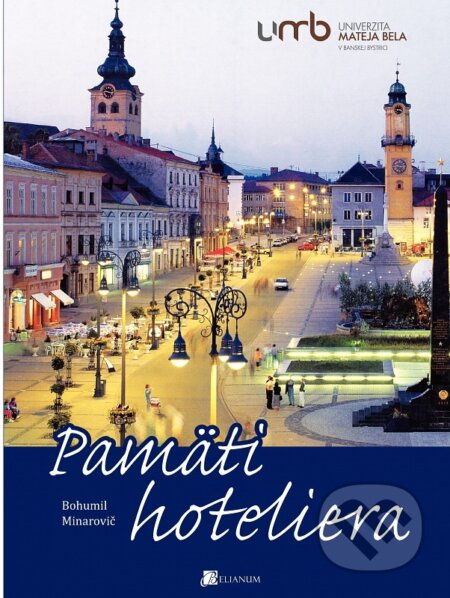 Kniha: Pamäti hoteliera (Bohumil Minarovič). Belianum, 2017 Kniha: Pamäti hoteliera (Bohumil Minarovič). Belianum, 2017