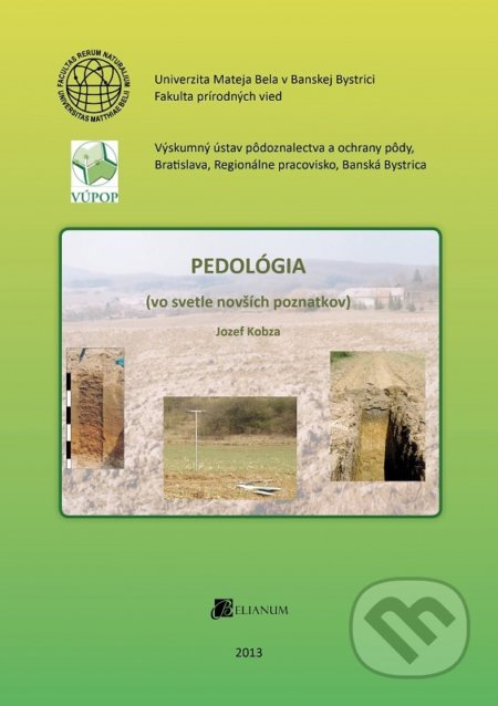 Kniha: Pedológia (vo svetle novších poznatkov) (Jozef Kobza). Belianum, 2013 Kniha: Pedológia (vo svetle novších poznatkov) (Jozef Kobza). Belianum, 2013