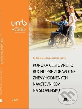 Kniha: Ponuka cestovného ruchu pre zdravotne znevýhodnených návštevníkov (Radka Marčeková). Belianum, 2021 Kniha: Ponuka cestovného ruchu pre zdravotne znevýhodnených návštevníkov (Radka Marčeková). Belianum, 2021