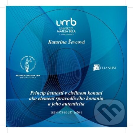 E-kniha: Princíp ústnosti v civilnom konaní ako element spravodlivého konania a jeho autenticita (Katarína Ševcová). Belianum, 2019 E-kniha: Princíp ústnosti v civilnom konaní ako element spravodlivého konania a jeho autenticita (Katarína Ševcová). Belianum, 2019