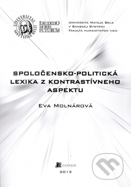 Kniha: Spoločensko-politická lexika z kontrastívneho aspektu (Eva Molnárová). Belianum, 2013 Kniha: Spoločensko-politická lexika z kontrastívneho aspektu (Eva Molnárová). Belianum, 2013