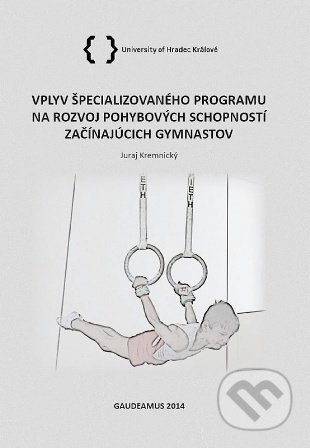 Kniha: Vplyv špecializovaného programu na rozvoj pohybových schopností začínajúcich gymnastov (Juraj Kremnický). Belianum, 2014 Kniha: Vplyv špecializovaného programu na rozvoj pohybových schopností začínajúcich gymnastov (Juraj Kremnický). Belianum, 2014