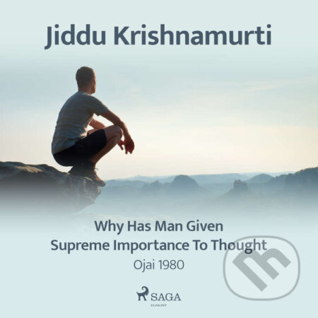 Audiokniha: Why Has Man Given Supreme Importance to Thought – Ojai 1980 (EN) (Jiddu Krishnamurti). Saga Egmont, 2021 Audiokniha: Why Has Man Given Supreme Importance to Thought – Ojai 1980 (EN) (Jiddu Krishnamurti). Saga Egmont, 2021