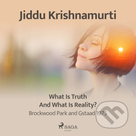 Audiokniha: What Is Truth and What Is Reality? – Brockwood Park and Gstaad 1975 (EN) (Jiddu Krishnamurti). Saga Egmont, 2021 Audiokniha: What Is Truth and What Is Reality? – Brockwood Park and Gstaad 1975 (EN) (Jiddu Krishnamurti). Saga Egmont, 2021