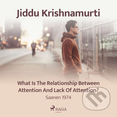 Audiokniha: What Is the Relationship Between Attention and Lack of Attention? – Saanen 1974 (EN) (Jiddu Krishnamurti). Saga Egmont, 2021 Audiokniha: What Is the Relationship Between Attention and Lack of Attention? – Saanen 1974 (EN) (Jiddu Krishnamurti). Saga Egmont, 2021
