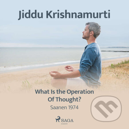 Audiokniha: What Is the Operation of Thought? (EN) (Jiddu Krishnamurti). Saga Egmont, 2021 Audiokniha: What Is the Operation of Thought? (EN) (Jiddu Krishnamurti). Saga Egmont, 2021