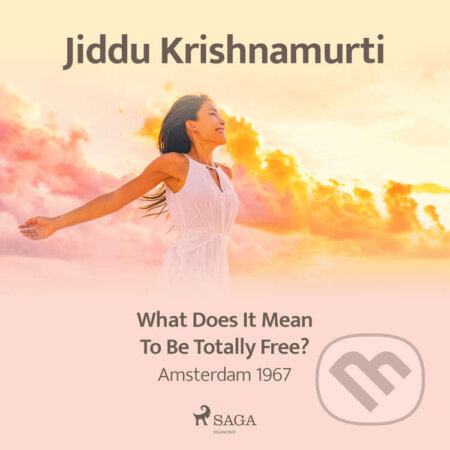Audiokniha: What Does It Mean to Be Totally Free? – Amsterdam 1967 (EN) (Jiddu Krishnamurti). Saga Egmont, 2021 Audiokniha: What Does It Mean to Be Totally Free? – Amsterdam 1967 (EN) (Jiddu Krishnamurti). Saga Egmont, 2021