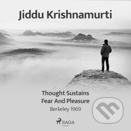 Audiokniha: Thought Sustains Fear and Pleasure – Berkeley 1969 (EN) (Jiddu Krishnamurti). Saga Egmont, 2021 Audiokniha: Thought Sustains Fear and Pleasure – Berkeley 1969 (EN) (Jiddu Krishnamurti). Saga Egmont, 2021