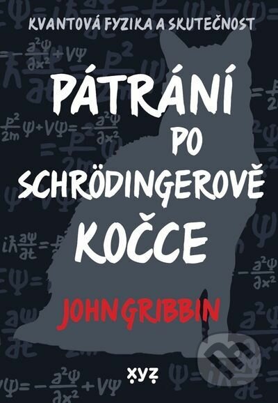 E-kniha: Pátrání po Schrödingerově kočce (John Gribbin). XYZ, 2021 E-kniha: Pátrání po Schrödingerově kočce (John Gribbin). XYZ, 2021