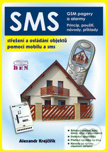 Kniha: SMS - Střežení a ovládání objektů pomocí mobilu a SMS (Alexandr Krejčiřík). BEN - technická literatura, 2002 Kniha: SMS - Střežení a ovládání objektů pomocí mobilu a SMS (Alexandr Krejčiřík). BEN - technická literatura, 2002