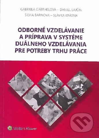 Kniha: Odborné vzdelávanie a príprava v systéme duálneho vzdelávania pre potreby trhu práce (Gabriela Gabrhelová). Wolters Kluwer, 2020 Kniha: Odborné vzdelávanie a príprava v systéme duálneho vzdelávania pre potreby trhu práce (Gabriela Gabrhelová). Wolters Kluwer, 2020