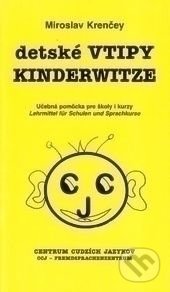 Kniha: Detské vtipy Kinderwitze (Miroslav Krenčey). CCJ-Fremdsprachenzentrum, 2006 Kniha: Detské vtipy Kinderwitze (Miroslav Krenčey). CCJ-Fremdsprachenzentrum, 2006