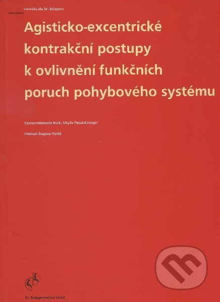 Kniha: Agisticko-excentrické kontrakční postupy k ovlivnění funkčních poruch pohybového systému (Carmen-Manuela Rock). Akademické nakladatelství CERM, 2000 Kniha: Agisticko-excentrické kontrakční postupy k ovlivnění funkčních poruch pohybového systému (Carmen-Manuela Rock). Akademické nakladatelství CERM, 2000