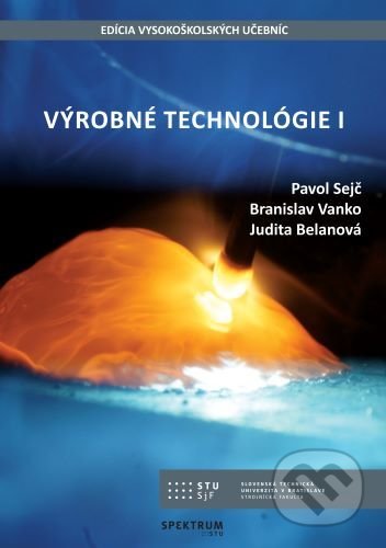 Kniha: Výrobné technológie I (Pavol Sejč). STU, 2021 Kniha: Výrobné technológie I (Pavol Sejč). STU, 2021