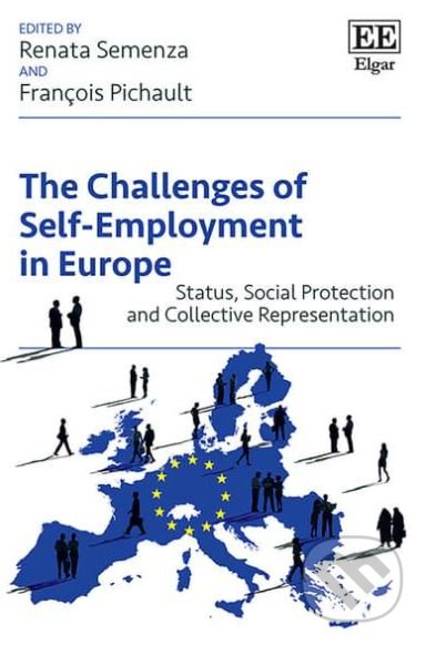The Challenges of Self-Employment in Europe - Renata Semenza, Francois Pichault, Edward Elgar, 2019