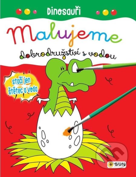 Kniha: Dinosauři - Malujeme dobrodružství s vodou (SUN). SUN, 2021 Kniha: Dinosauři - Malujeme dobrodružství s vodou (SUN). SUN, 2021