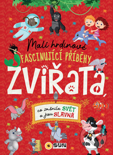 Kniha: Malí hrdinové Zvířata - Fascinující příběhy (SUN). SUN, 2021 Kniha: Malí hrdinové Zvířata - Fascinující příběhy (SUN). SUN, 2021