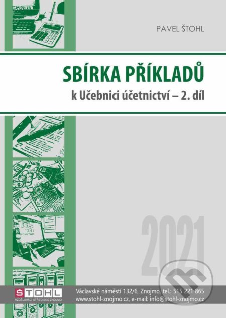 Kniha: Sbírka příkladů k učebnici účetnictví II. díl 2021 (Pavel Štohl). Štohl - Vzdělávací středisko Znojmo, 2021 Kniha: Sbírka příkladů k učebnici účetnictví II. díl 2021 (Pavel Štohl). Štohl - Vzdělávací středisko Znojmo, 2021