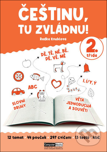 Kniha: Češtinu, tu zvládnu! - 2. třída (Radka Kneblová). Computer Media, 2021 Kniha: Češtinu, tu zvládnu! - 2. třída (Radka Kneblová). Computer Media, 2021