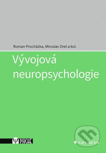 Kniha: Vývojová neuropsychologie (Miroslav Orel a Roman Procházka). Grada, 2021 Kniha: Vývojová neuropsychologie (Miroslav Orel a Roman Procházka). Grada, 2021