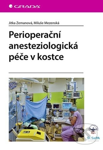 Kniha: Perioperační anesteziologická péče v kostce (Jitka Zemanová a Miluše Mezenská). Grada, 2021 Kniha: Perioperační anesteziologická péče v kostce (Jitka Zemanová a Miluše Mezenská). Grada, 2021