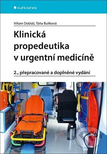 Kniha: Klinická propedeutika v urgentní medicíně (Viliam Dobiáš). Grada, 2021 Kniha: Klinická propedeutika v urgentní medicíně (Viliam Dobiáš). Grada, 2021