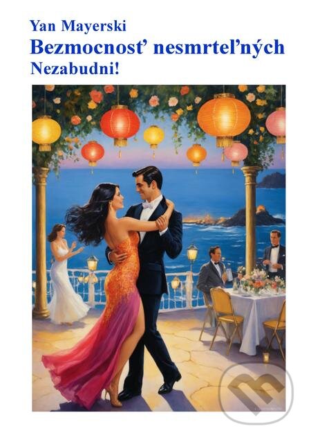 E-kniha: Bezmocnosť nesmrteľných - Nezabudni! (Yan Mayerski). Yan Mayerski E-kniha: Bezmocnosť nesmrteľných - Nezabudni! (Yan Mayerski). Yan Mayerski