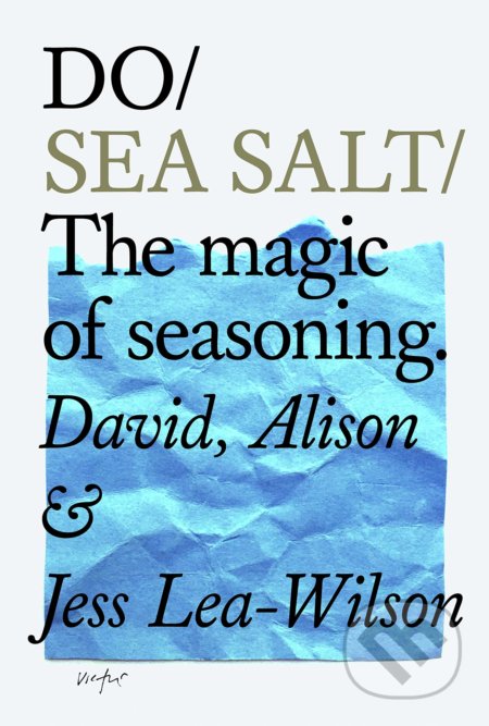 Kniha: Do Sea Salt (Alison Lea-Wilson, David Lea-Wilson a Jess Lea-Wilson). The Do Book, 2019 Kniha: Do Sea Salt (Alison Lea-Wilson, David Lea-Wilson a Jess Lea-Wilson). The Do Book, 2019