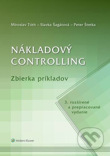 Nákladový controlling - Miroslav Tóth, Slavka Šagátová, Peter Štetka, Wolters Kluwer, 2021