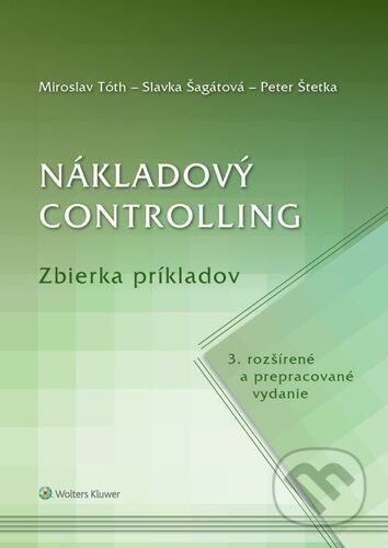 Kniha: Nákladový controlling (Miroslav Tóth, Peter Štetka a Slavka Šagátová). Wolters Kluwer, 2021 Kniha: Nákladový controlling (Miroslav Tóth, Peter Štetka a Slavka Šagátová). Wolters Kluwer, 2021