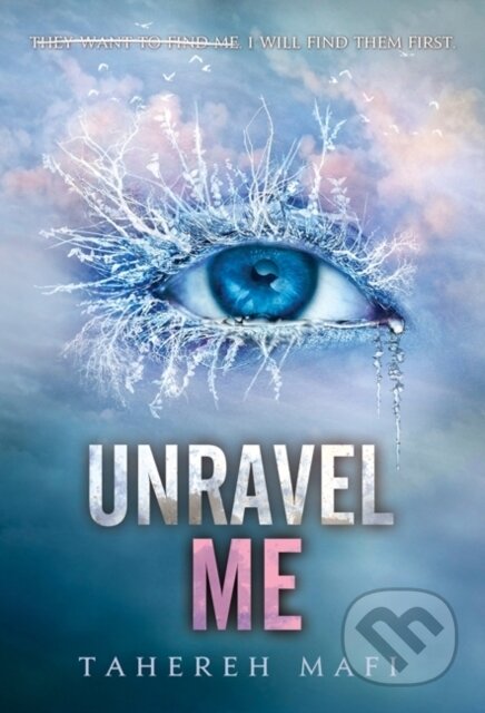 E-kniha: Unravel Me (Tahereh Mafi). HarperCollins, 2013 E-kniha: Unravel Me (Tahereh Mafi). HarperCollins, 2013