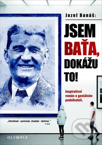 Kniha: Jsem Baťa, dokážu to! (Jozef Banáš). Olympia, 2021 Kniha: Jsem Baťa, dokážu to! (Jozef Banáš). Olympia, 2021