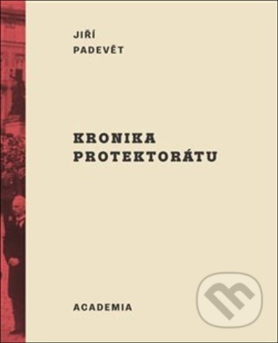 Kniha: Kronika protektorátu (Jiří Padevět). Academia, 2021 Kniha: Kronika protektorátu (Jiří Padevět). Academia, 2021