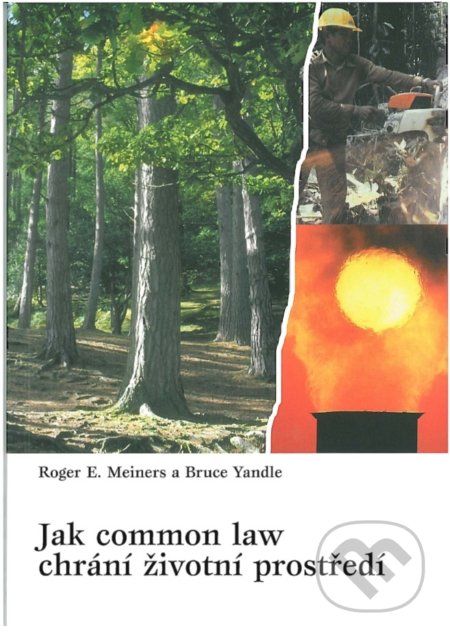 Kniha: Jak common law chrání životní prostředí (Roger E. Meiners). Liberální institut, 2000 Kniha: Jak common law chrání životní prostředí (Roger E. Meiners). Liberální institut, 2000