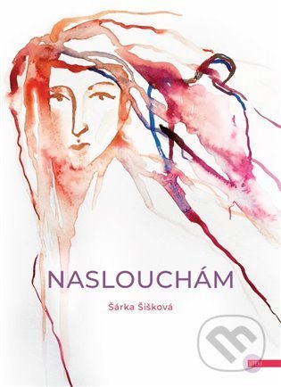 Kniha: Naslouchám (Šárka Šišková). Artview, 2021 Kniha: Naslouchám (Šárka Šišková). Artview, 2021