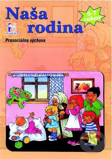 Kniha: Naša rodina 5-7 rokov (Mária Tašková). Maquita, 2008 Kniha: Naša rodina 5-7 rokov (Mária Tašková). Maquita, 2008