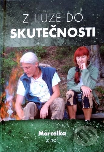 Kniha: Z iluze do skutečnosti (Marcelka z hor). DUHA Press, 2020 Kniha: Z iluze do skutečnosti (Marcelka z hor). DUHA Press, 2020