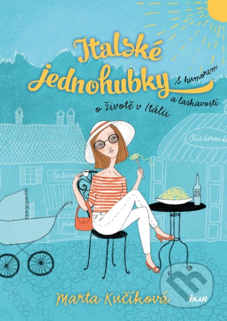 Kniha: Italské jednohubky (Marta Kučíková). Ikar CZ, 2021 Kniha: Italské jednohubky (Marta Kučíková). Ikar CZ, 2021