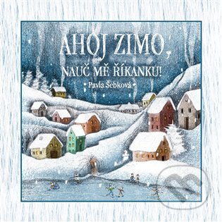 Kniha: Ahoj zimo, nauč mě říkanku! (Pavla Šebková). Shy Artist, 2021 Kniha: Ahoj zimo, nauč mě říkanku! (Pavla Šebková). Shy Artist, 2021