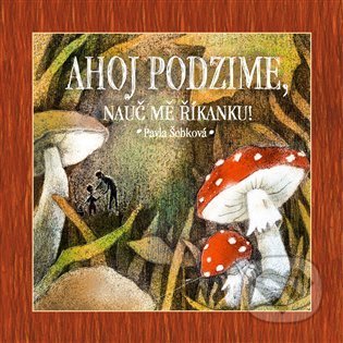 Kniha: Ahoj podzime, nauč mě říkanku! (Pavla Šebková). Shy Artist, 2021 Kniha: Ahoj podzime, nauč mě říkanku! (Pavla Šebková). Shy Artist, 2021