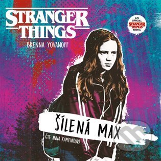 Audiokniha: Stranger Things: Šílená Max (Brenna Yovanoff). Tympanum, 2021 Audiokniha: Stranger Things: Šílená Max (Brenna Yovanoff). Tympanum, 2021