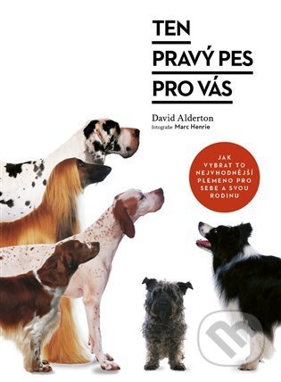 Kniha: Ten pravý pes pro vás (David Alderton). Pangea, 2021 Kniha: Ten pravý pes pro vás (David Alderton). Pangea, 2021
