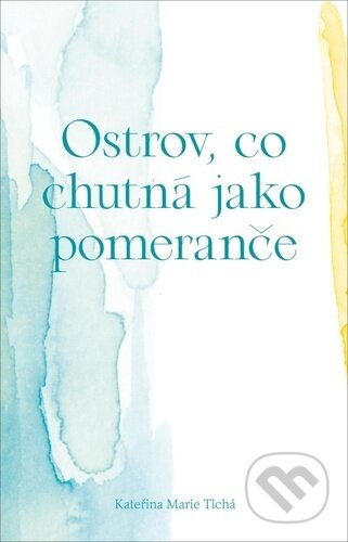 Kniha: Ostrov, co voní jako pomeranče (Kateřina Marie Tichá). Bílý Vigvam, 2021 Kniha: Ostrov, co voní jako pomeranče (Kateřina Marie Tichá). Bílý Vigvam, 2021