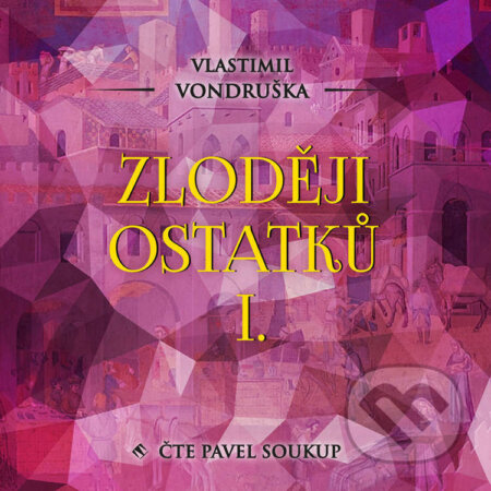 Audiokniha: Zloději ostatků I. (Vlastimil Vondruška). Tympanum, 2021 Audiokniha: Zloději ostatků I. (Vlastimil Vondruška). Tympanum, 2021