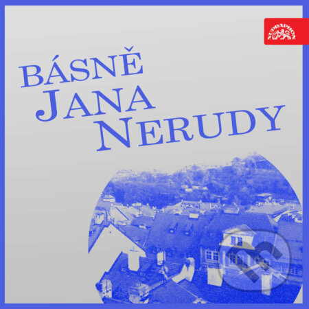 Audiokniha: Básně Jana Nerudy (Jan Neruda). Supraphon, 2021 Audiokniha: Básně Jana Nerudy (Jan Neruda). Supraphon, 2021