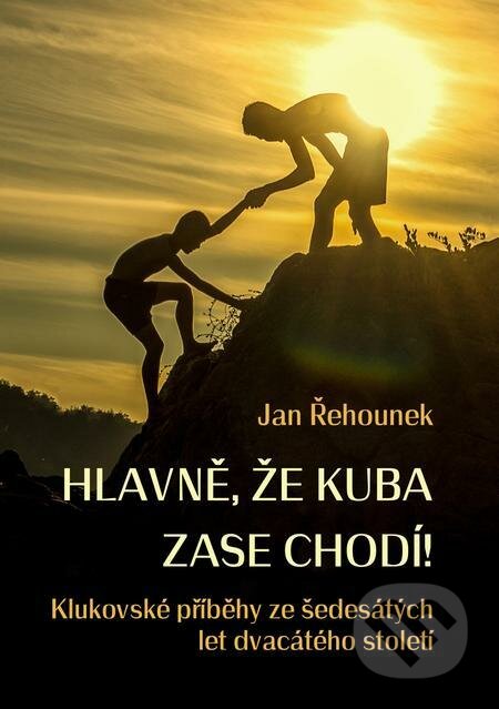E-kniha: Hlavně, že Kuba zase chodí (Jan Řehounek). E-knihy jedou E-kniha: Hlavně, že Kuba zase chodí (Jan Řehounek). E-knihy jedou