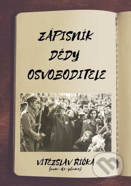 E-kniha: Zápisník dědy osvoboditele (Vítězslav Říčka). E-knihy jedou E-kniha: Zápisník dědy osvoboditele (Vítězslav Říčka). E-knihy jedou